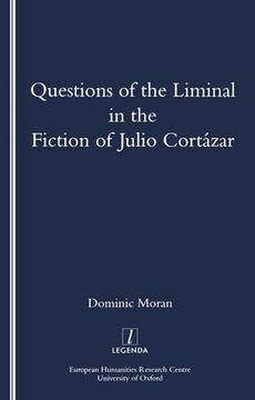 portada Questions of the Liminal in the Fiction of Julio Cortazar (en Inglés)