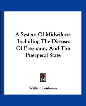 portada a system of midwifery: including the diseases of pregnancy and the puerperal state (en Inglés)