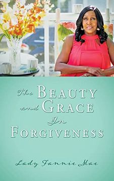 portada The Beauty and Grace in Forgiveness (en Inglés)
