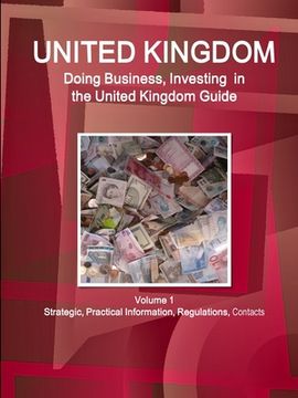 portada United Kingdom: Doing Business, Investing in the United Kingdom Guide Volume 1 Strategic, Practical Information, Regulations, Contacts (en Inglés)