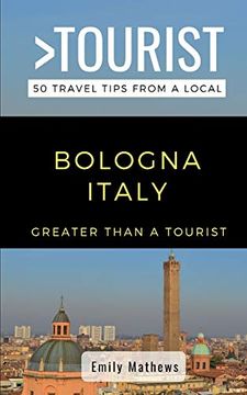 portada Greater Than a Tourist - Bologna Italy: 50 Travel Tips from a Local (en Inglés)