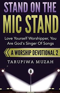 portada Stand on the mic Stand: Love Yourself Worshipper, you are God's Singer of Songs (a Worship Devotional) (en Inglés)