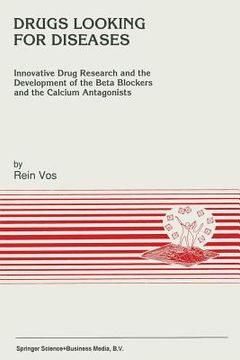 portada Drugs Looking for Diseases: Innovative Drug Research and the Development of the Beta Blockers and the Calcium Antagonists (en Inglés)