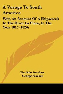portada a voyage to south america: with an account of a shipwreck in the river la plata, in the year 1817 (1826) (en Inglés)
