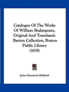 portada catalogue of the works of william shakespeare, original and translated: barton collection, boston public library (1878) (in English)