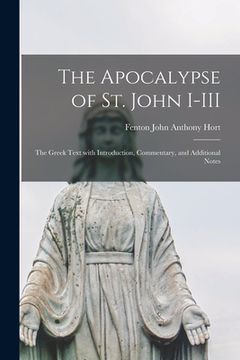 portada The Apocalypse of St. John I-III: the Greek Text With Introduction, Commentary, and Additional Notes (en Inglés)