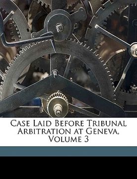 portada case laid before tribunal arbitration at geneva, volume 3 (en Inglés)