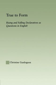 portada True to Form: Rising and Falling Declaratives as Questions in English (Outstanding Dissertations in Linguistics)