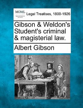 portada gibson & weldon's student's criminal & magisterial law. (in English)