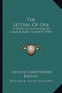 portada the letters of one the letters of one: a study in limitations by charles hare plunkett (1907) a study in limitations by charles hare plunkett (1907) (en Inglés)