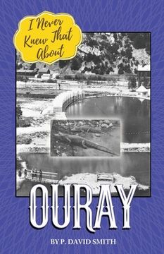 portada I Never Knew That About Ouray (en Inglés)