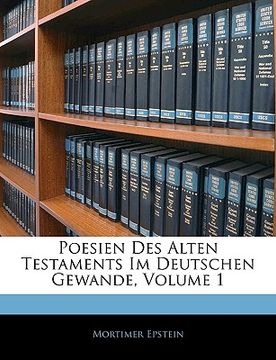portada Poesien Des Alten Testaments Im Deutschen Gewande. 1. Teil: Pentateuch Und Die Ersten Propheten. (en Alemán)