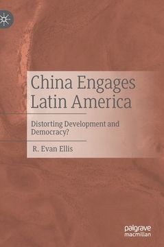 portada China Engages Latin America: Distorting Development and Democracy? (en Inglés)