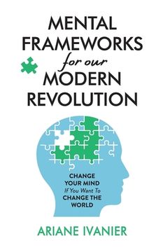 portada Mental Frameworks for Our Modern Revolution: Change Your Mind If You Want to Change the World (en Inglés)