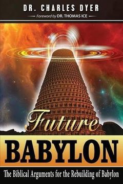 portada Future Babylon: The Biblical Arguments for Rebuilding Babylon (en Inglés)