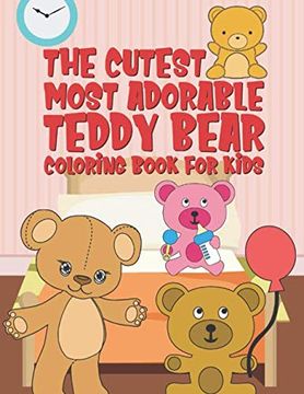 portada The Cutest Most Adorable Teddy Bear Coloring Book for Kids: 25 fun Designs for Boys and Girls - Perfect for Young Children Preschool Elementary Toddlers (en Inglés)