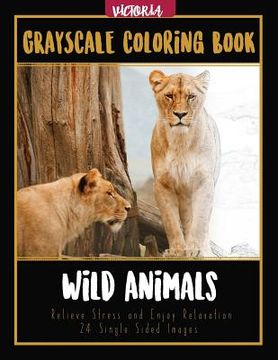 portada Wild Animals Grayscale Coloring Book: Relieve Stress and Enjoy Relaxation 24 Single Sided Images (en Inglés)