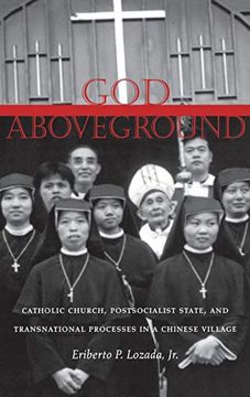 portada God Aboveground: Catholic Church, Postsocialist State, and Transnational Processes in a Chinese Village (en Inglés)