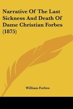 portada narrative of the last sickness and death of dame christian forbes (1875) (en Inglés)