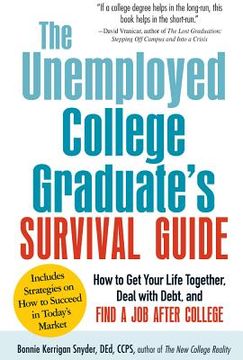 portada The Unemployed College Graduate's Survival Guide: How to Get Your Life Together, Deal with Debt, and Find a Job After College (en Inglés)