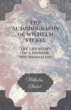 portada The Autobiography of Wilhelm Stekel - The Life Story of a Pioneer Psychoanalyst (en Inglés)