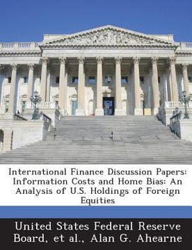 portada International Finance Discussion Papers: Information Costs and Home Bias: An Analysis of U.S. Holdings of Foreign Equities (en Inglés)
