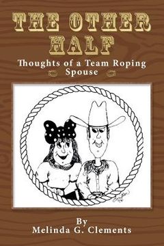 portada The Other Half: Thoughts of a Team Roping Spouse (en Inglés)