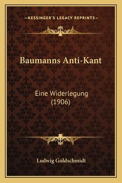 portada Baumanns Anti-Kant: Eine Widerlegung (1906) (in German)