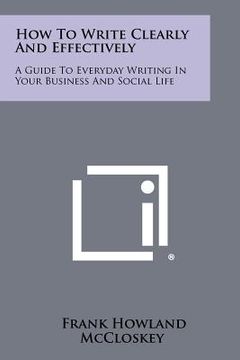 portada how to write clearly and effectively: a guide to everyday writing in your business and social life (en Inglés)