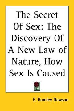 portada the secret of sex: the discovery of a new law of nature, how sex is caused (en Inglés)