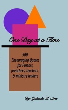 portada One Day at a Time: 500 Encouraging Quotes for Pastors, Preachers, Teachers & Ministry Leaders (en Inglés)