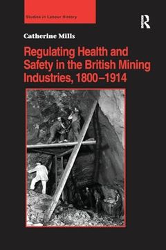 portada Regulating Health and Safety in the British Mining Industries, 1800–1914 (Studies in Labour History)