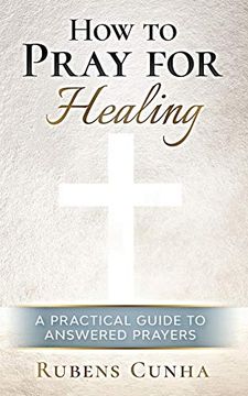 portada How to Pray for Healing: A Practical Guide to Answered Prayers (en Inglés)