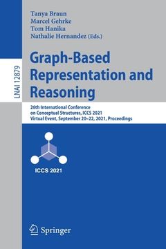 portada Graph-Based Representation and Reasoning: 26th International Conference on Conceptual Structures, Iccs 2021, Virtual Event, September 20-22, 2021, Pro (in English)