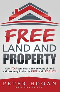 portada Free Land and Property: How YOU Can Amass Any Amount of Land and Property in the UK Free and Legally (en Inglés)