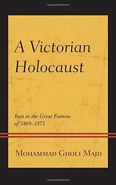 portada A Victorian Holocaust: Iran in the Great Famine of 1869–1873