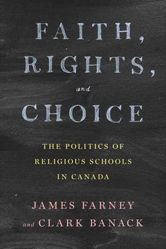 portada Faith, Rights, and Choice: The Politics of Religious Schools in Canada (in English)
