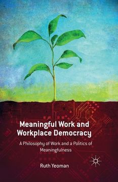 portada Meaningful Work and Workplace Democracy: A Philosophy of Work and a Politics of Meaningfulness