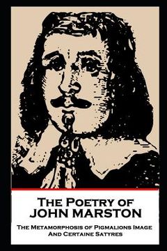 portada The Poetry of John Marston: The Metamorphosis of Pigmalions Image. And Certaine Satyres
