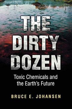 portada The Dirty Dozen: Toxic Chemicals and the Earth's Future (en Inglés)
