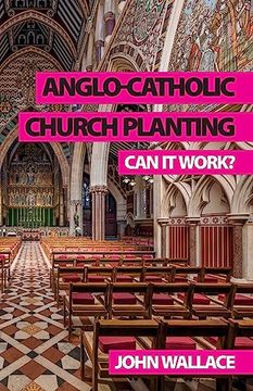 portada Anglo-Catholic Church Planting: Can it Work? (en Inglés)