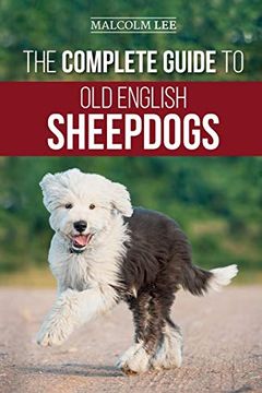 portada The Complete Guide to old English Sheepdogs: Finding, Selecting, Raising, Feeding, Training, and Loving Your new oes Puppy (en Inglés)