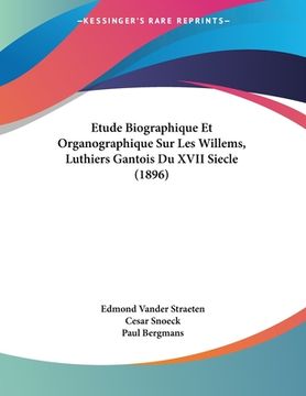 portada Etude Biographique Et Organographique Sur Les Willems, Luthiers Gantois Du XVII Siecle (1896) (en Francés)