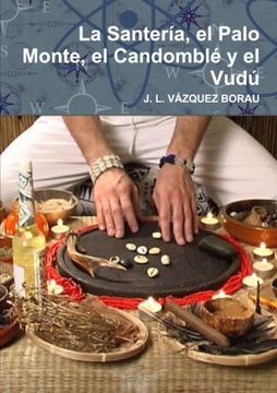 portada La Santería, el Palo Monte, el Candomblé y el Vudú (in Spanish)