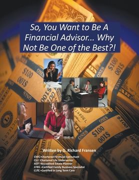 portada So, You Want to Be a Financial Advisor...: Why Not Be One of the Best? (en Inglés)