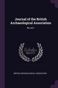 portada Journal of the British Archaeological Association: Ns vol 1 (in English)