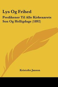 portada lys og frihed: predikener til alle kirkeaarets son og helligdage (1892) (in English)