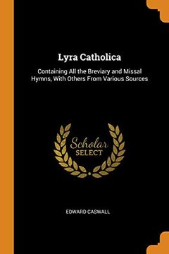 portada Lyra Catholica: Containing all the Breviary and Missal Hymns, With Others From Various Sources 