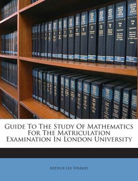 portada Guide to the Study of Mathematics for the Matriculation Examination in London University (en Inglés)