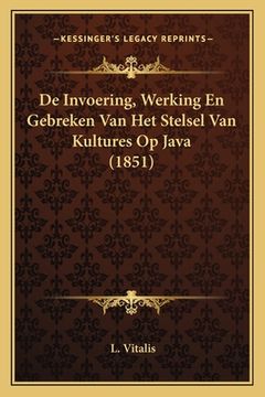 portada De Invoering, Werking En Gebreken Van Het Stelsel Van Kultures Op Java (1851)
